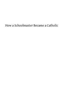 How a Schoolmaster Became a Catholic