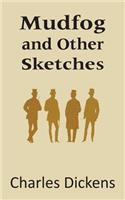 Mudfog and Other Sketches