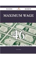 Maximum Wage 46 Success Secrets - 46 Most Asked Questions on Maximum Wage - What You Need to Know