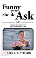 Funny You Should Ask: A Diary of One Woman's Breast Cancer Journey(English)