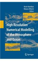 High Resolution Numerical Modelling of the Atmosphere and Ocean