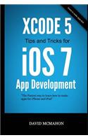Xcode 5 Tips and Tricks for IOS 7 App Development: (English)