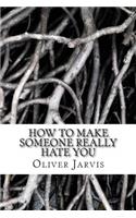 How to Make Someone Really Hate You