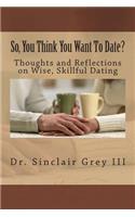 So, You Think You Want To Date?