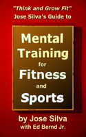 Jose Silva's Guide to Mental Training for Fitness and Sports