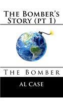 The Bomber's Story (pt 1)