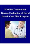 Wireline Competition Bureau Evaluation of Rural Health Care Pilot Program