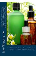 How to Make Tinctures, Extracts, Flower Essences and Homeopathic Remedies: Soothe Your Body, Mind and Spirit using Natural Herbal Tinctures(English)