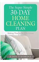 Super Simple 30-Day Home Cleaning Plan: Making Time to Beat the Grime