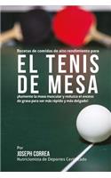 Recetas de comidas de alto rendimiento para el Tenis de Mesa: Aumente la masa muscular y reduzca el exceso de grasa para ser mas rapido y mas delgado!(Spanish)
