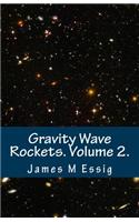 Gravity Wave Rockets. Volume 2.