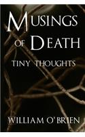 Musings of Death - Tiny Thoughts: A collection of tiny thoughts to contemplate - spiritual philosophy