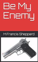 Be My Enemy