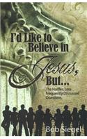 I'd Like to Believe in Jesus, But...