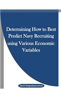 Determining How to Best Predict Navy Recruiting using Various Economic Variables
