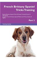 French Brittany Spaniel Tricks Training French Brittany Spaniel Tricks & Games Training Tracker & Workbook. Includes: French Brittany Spaniel Multi-Level Tricks, Games & Agility. Part 3: French Brittany Spaniel Multi-Level Tricks, Games & Agility. Part 3