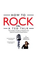 How to Rock It Like a Ted Talk Lib/E: The Insider's Guide to Prepare and Deliver Powerful Presentations