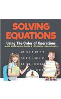 Solving Equations Using The Order of Operations - Math Workbooks Grade 6 Children's Math Books