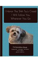 Smiling Shih Tzu - Follow You Wherever You Go Composition Notebook: College Ruled Writer's Notebook for School / Teacher / Office / Student [ Softback * Perfect Bound * Large ](I Love My Dog Compositions)
