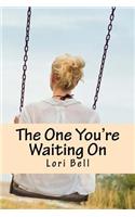 One You're Waiting On