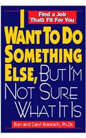 I Want to Do Something Else, But I'm Not Sure What It Is: Find a Job That's Fit For You