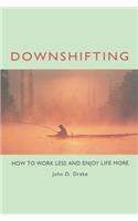 Downshifting: How to Work Less and Enjoy Life More