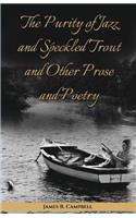 Purity of Jazz and Speckled Trout and Other Prose and Poetry