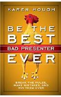 Be the Best Bad Presenter Ever