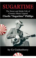 Sugartime: The Sweet and Sticky Life of Country Music Legend Charlie Sugartime Phillips