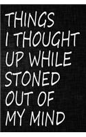 Things I Thought Up While Stoned Out of My Mind