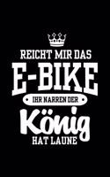 REICHT MIR DAS E-BIKE IHR NARREN DER KÖNIG HAT LAUNE Notizbuch: Notizbuch A5 kariert 120 Seiten, Notizheft / Tagebuch / Reise Journal, perfektes Geschenk für E-Bike fahrer