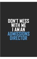 Don't Mess With Me I Am An Admissions Director
