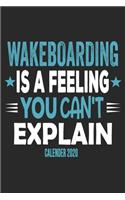 Wakeboarding Is A Feeling You Can't Explain Calender 2020: Funny Cool Wakeboarder Calender 2020 - Monthly & Weekly Planner - 6x9 - 128 Pages - Cute Gift For Wakeboarding Enthusiasts, Lovers, Fans