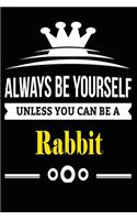 Always be Yourself Unless you Can Be A Rabbit