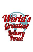 World's Greatest Delivery Person: Cool Delivery Person Notebook, Journal Gift, Diary, Doodle Gift or Notebook - 6 x 9 Compact Size- 109 Blank Lined Pages