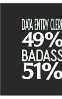 Data Entry Clerk 49 % BADASS 51 %: Data Entry Clerk Notebook Data Entry Clerk Journal 110 SKETCH Paper Pages 6 x 9 Handlettering Logbook