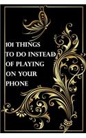 101 things to do instead of playing on your phone: (Notebook, Diary) 120 Lined Pages Inspirational Quote Notebook To Write In size 6x 9 inches