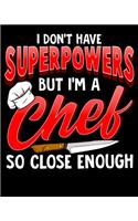 I Don't Have Superpowers But I'm A Chef So Close Enough: I Don't Have Superpowers I'm a Chef 2020-2021 Weekly Planner & Gratitude Journal (110 Pages, 8" x 10") Blank Sections For Writing Daily Notes, Remin