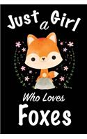 Just A Girl Who Loves Foxes: journal for girls, notebook for girls, funny gift for girl