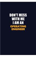 Don't Mess With Me Because I Am An Operating Engineer: Career journal, notebook and writing journal for encouraging men, women and kids. A framework for building your career.