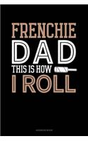 Frenchie Dad This Is How I Roll: Address Book(1203 Address Book)