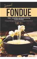 Special Fondue Party - Irresistible and Mouthwatering Fondue Recipes