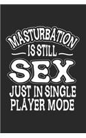 Notebook: Sarcasm Sex Masturbation Single Player Gifts 120 Pages, 6X9 Inches, Blank