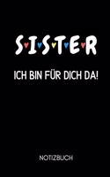 S I S T E R Ich Bin Für Dich Da! Notizbuch: A5 Notizbuch LINIERT als Geschenk für werdende Patenonkel - Du wirst Onkel - Geschenkidee - Weihnachtsgeschenke Geschwister - Schwanger Überraschung