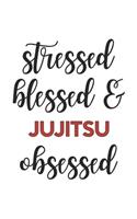 Stressed Blessed and Jujitsu Obsessed Jujitsu Lover Jujitsu Obsessed Notebook A beautiful