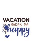 Vacation Makes Me Happy Vacation Lovers Vacation OBSESSION Notebook A beautiful