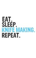 Eat Sleep Knife making Repeat Best Gift for Knife making Fans Notebook A beautiful