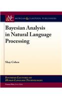 Bayesian Analysis in Natural Language Processing: (Synthesis Lectures on Human Language Technologies)