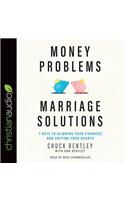 Money Problems, Marriage Solutions: 7 Keys to Aligning Your Finances and Uniting Your Hearts
