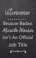 Veterinarian Because Bad Ass Miracle Worker Isn't An Official Job Title